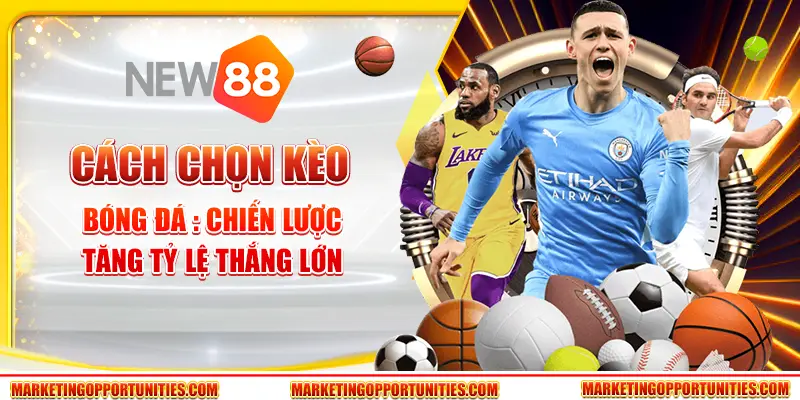 Cách Chọn Kèo Bóng Đá : Chiến Lược Tăng Tỷ Lệ Thắng Lớn