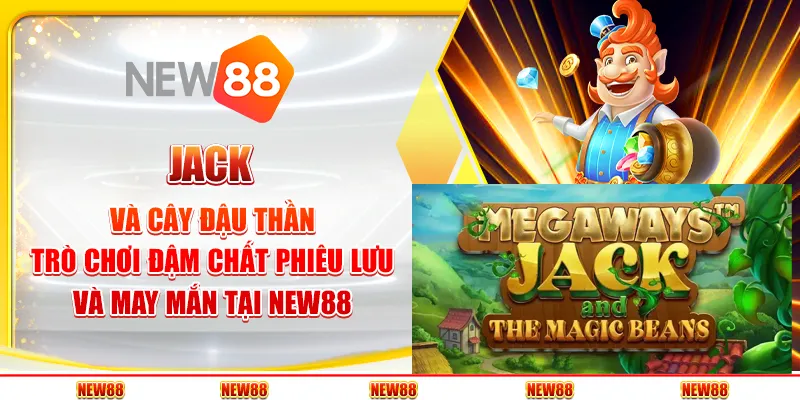 Jack và Cây Đậu Thần: Trò chơi đậm chất phiêu lưu và may mắn tại New88