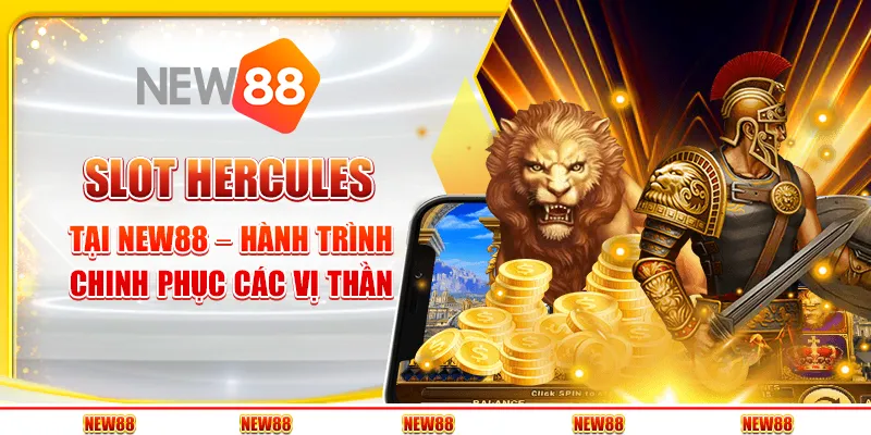 Slot Hercules tại New88 – Hành trình chinh phục các vị thần