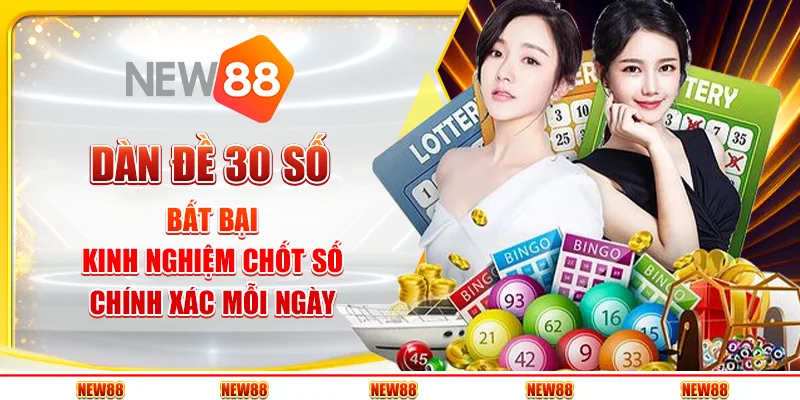 Dàn đề 30 số bất bại - Kinh nghiệm chốt số chính xác mỗi ngày