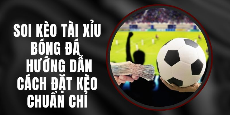 Việc soi kèo bóng đá chuẩn giúp người chơi hạn chế rủi ro 