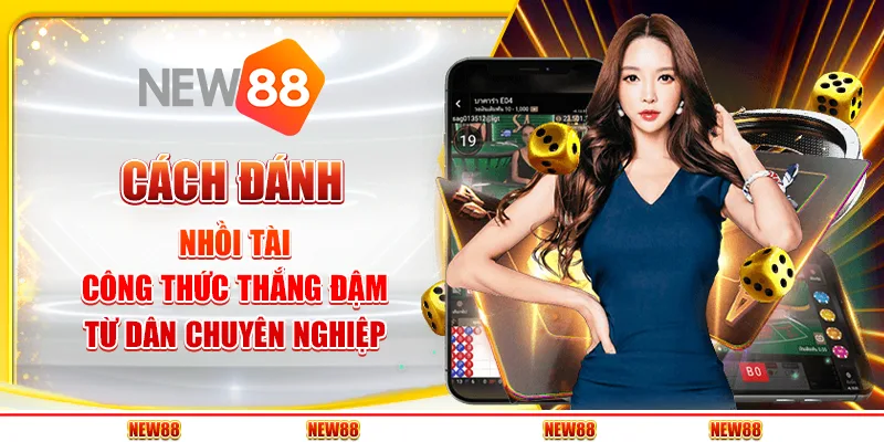 Cách đánh nhồi tài - Công thức thắng đậm từ dân chuyên nghiệp