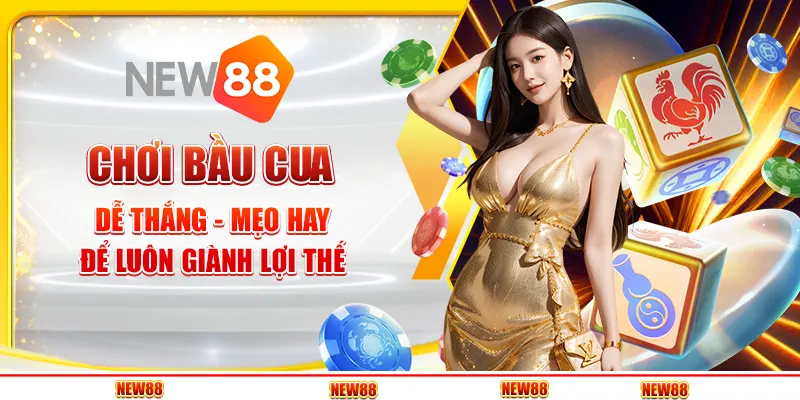 Chơi bầu cua dễ thắng - Mẹo hay để luôn giành lợi thế