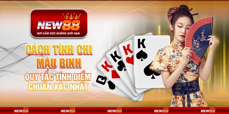 Cách tính chi Mậu Binh - Quy tắc tính điểm chuẩn xác nhất