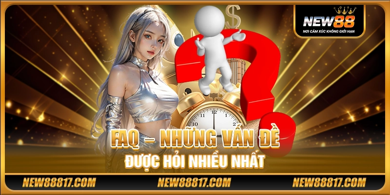FAQ – Những vấn đề được hỏi nhiều nhất