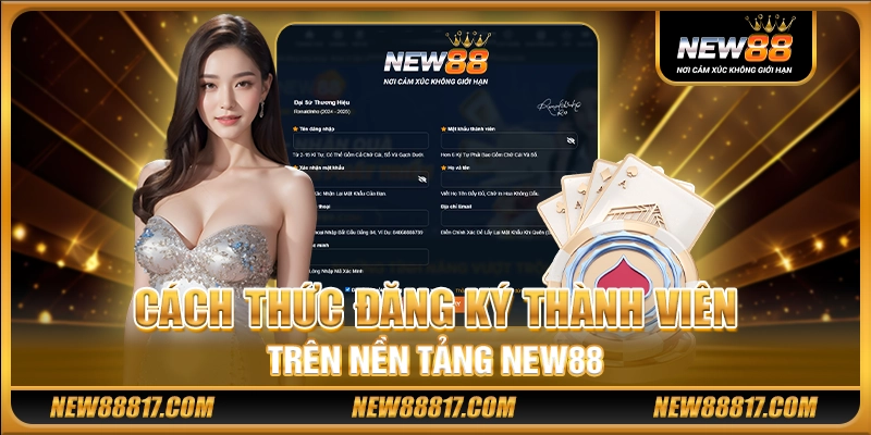 Cách thức đăng ký thành viên trên nền tảng New88
