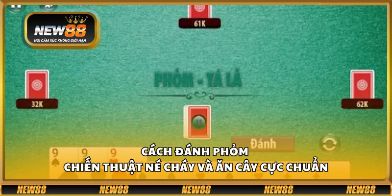 Cách đánh phỏm - Chiến thuật né cháy và ăn cây cực chuẩn