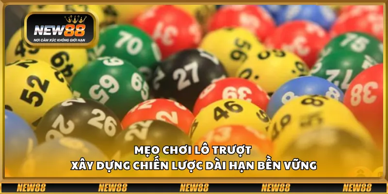 Mẹo chơi lô trượt – Xây dựng chiến lược dài hạn bền vững